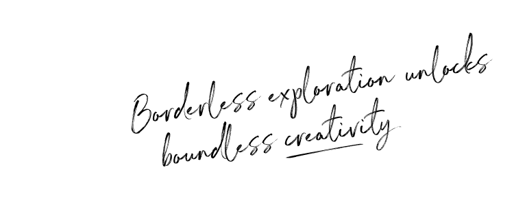 Borderless exploration unlocks boundless creativity