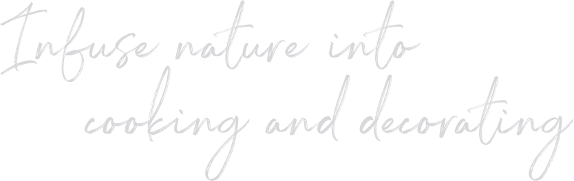 A script font reading: infuse nature into cooking and decorating.