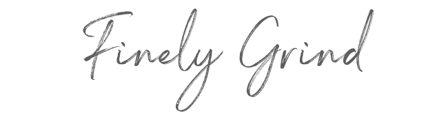 Finely Grind